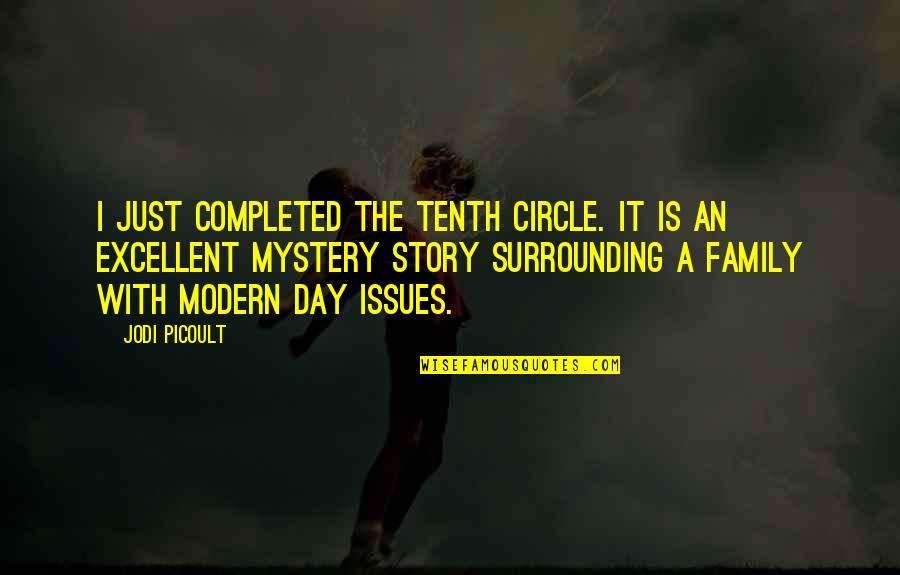 The Modern Family Quotes By Jodi Picoult: I just completed The Tenth Circle. It is