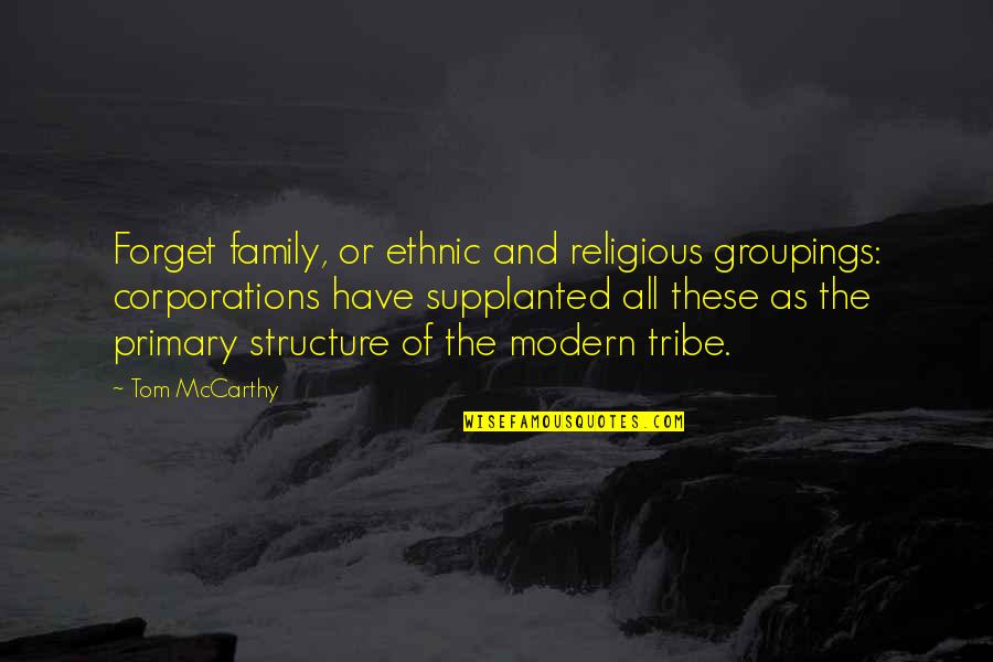 The Modern Family Quotes By Tom McCarthy: Forget family, or ethnic and religious groupings: corporations