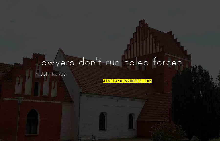 The Moment I Laid Eyes On You Quotes By Jeff Raikes: Lawyers don't run sales forces.