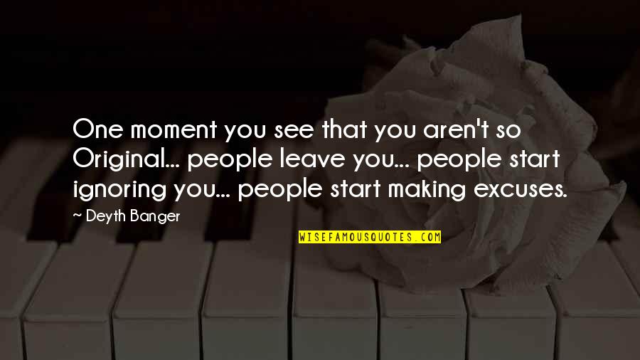 The Moment I See You Quotes By Deyth Banger: One moment you see that you aren't so The Moment I See You Quotes By Deyth Banger: One moment you see that you aren't so