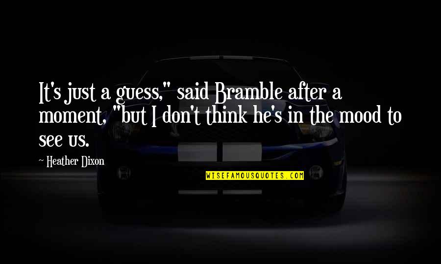 The Moment I See You Quotes By Heather Dixon: It's just a guess," said Bramble after a The Moment I See You Quotes By Heather Dixon: It's just a guess," said Bramble after a