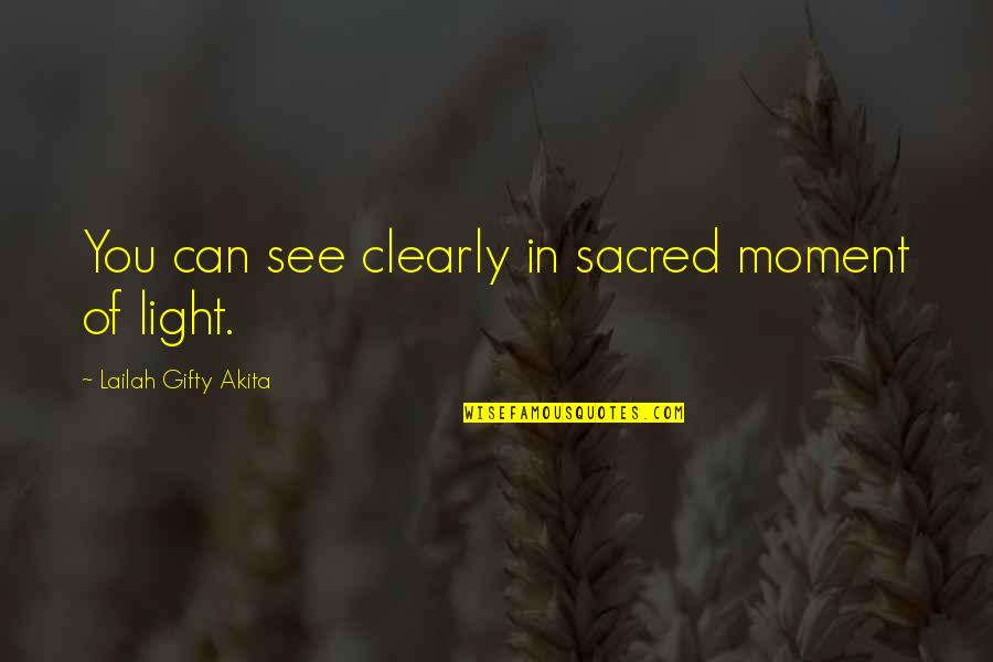 The Moment I See You Quotes By Lailah Gifty Akita: You can see clearly in sacred moment of The Moment I See You Quotes By Lailah Gifty Akita: You can see clearly in sacred moment of