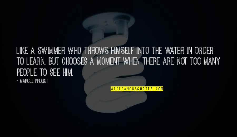 The Moment I See You Quotes By Marcel Proust: Like a swimmer who throws himself into the The Moment I See You Quotes By Marcel Proust: Like a swimmer who throws himself into the