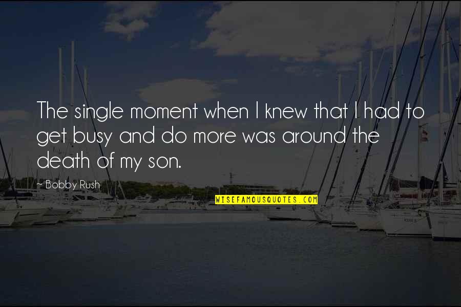 The Moment Of Death Quotes By Bobby Rush: The single moment when I knew that I The Moment Of Death Quotes By Bobby Rush: The single moment when I knew that I