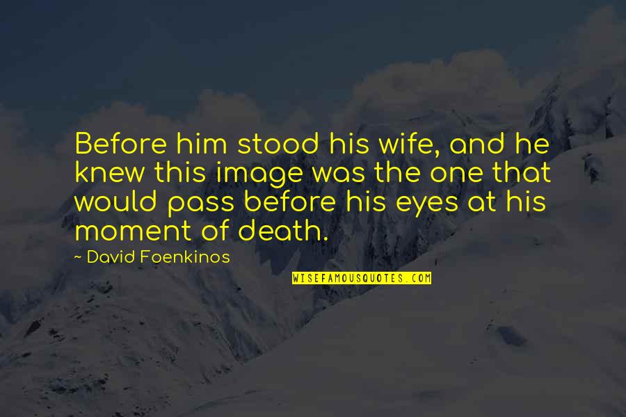 The Moment Of Death Quotes By David Foenkinos: Before him stood his wife, and he knew The Moment Of Death Quotes By David Foenkinos: Before him stood his wife, and he knew