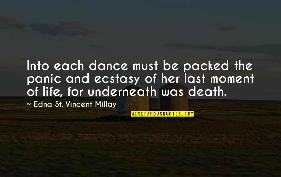 The Moment Of Death Quotes By Edna St. Vincent Millay: Into each dance must be packed the panic The Moment Of Death Quotes By Edna St. Vincent Millay: Into each dance must be packed the panic