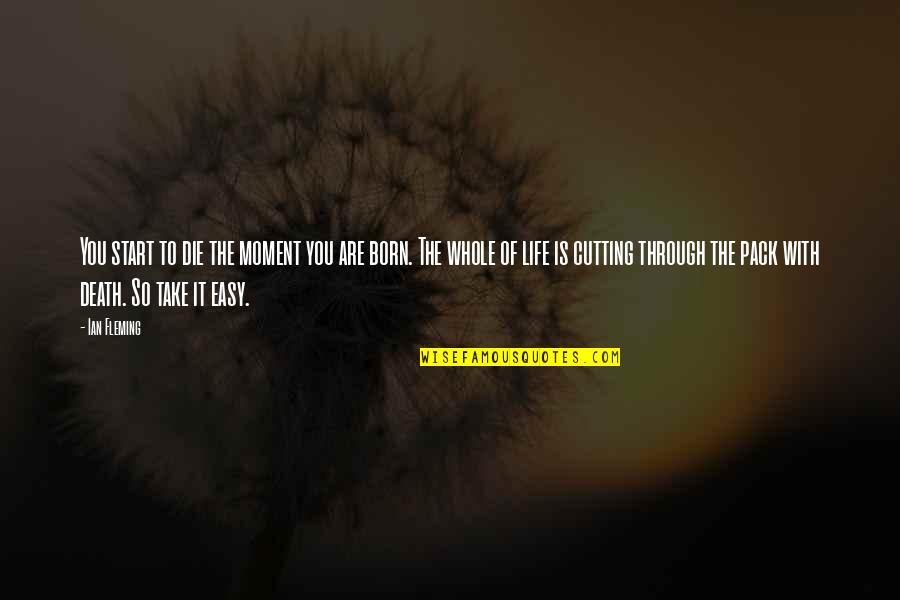 The Moment Of Death Quotes By Ian Fleming: You start to die the moment you are The Moment Of Death Quotes By Ian Fleming: You start to die the moment you are