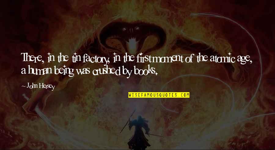 The Moment Of Death Quotes By John Hersey: There, in the tin factory, in the first The Moment Of Death Quotes By John Hersey: There, in the tin factory, in the first