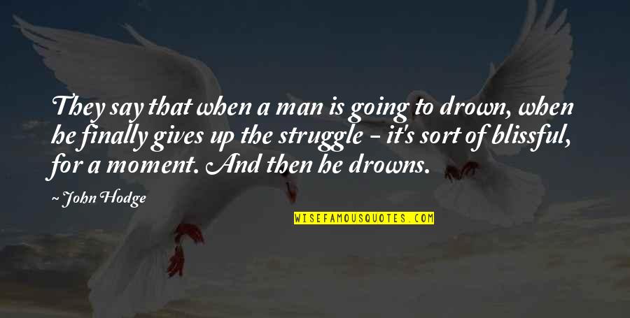 The Moment Of Death Quotes By John Hodge: They say that when a man is going