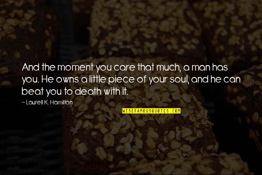 The Moment Of Death Quotes By Laurell K. Hamilton: And the moment you care that much, a