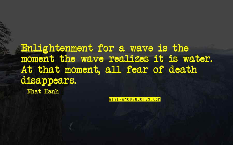 The Moment Of Death Quotes By Nhat Hanh: Enlightenment for a wave is the moment the The Moment Of Death Quotes By Nhat Hanh: Enlightenment for a wave is the moment the