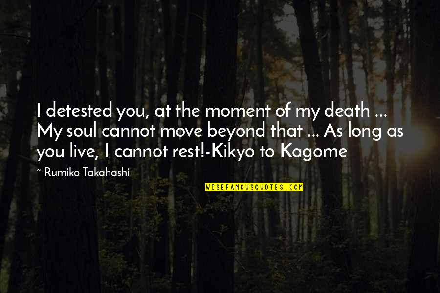 The Moment Of Death Quotes By Rumiko Takahashi: I detested you, at the moment of my The Moment Of Death Quotes By Rumiko Takahashi: I detested you, at the moment of my