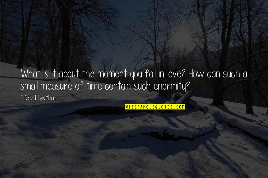 The Moment You Fall In Love Quotes By David Levithan: What is it about the moment you fall
