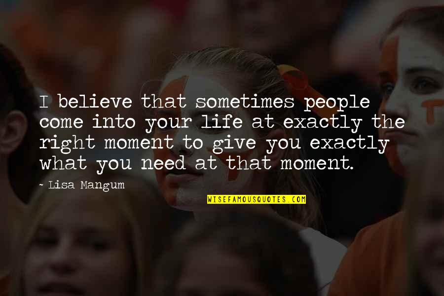 The Moment You Give Up Quotes By Lisa Mangum: I believe that sometimes people come into your