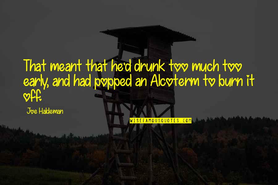 The Moment You Hold My Hand Quotes By Joe Haldeman: That meant that he'd drunk too much too The Moment You Hold My Hand Quotes By Joe Haldeman: That meant that he'd drunk too much too