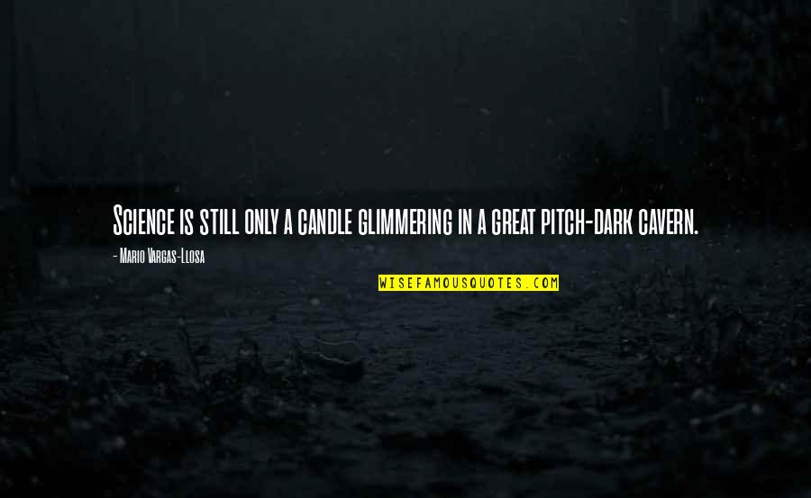 The Moment You Hold My Hand Quotes By Mario Vargas-Llosa: Science is still only a candle glimmering in The Moment You Hold My Hand Quotes By Mario Vargas-Llosa: Science is still only a candle glimmering in