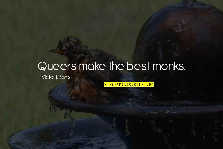 The Moment You Leave Me Quotes By Victor J. Banis: Queers make the best monks.