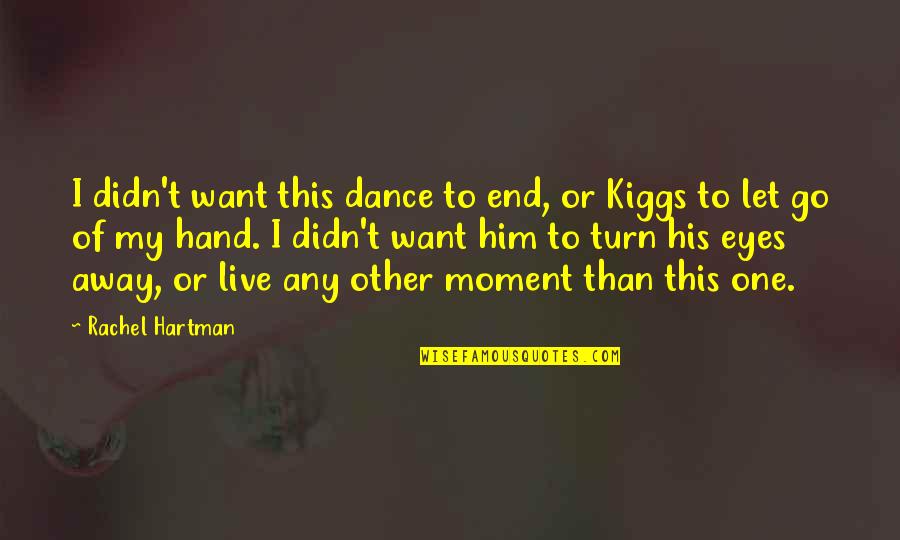 The Moment You Let Go Quotes By Rachel Hartman: I didn't want this dance to end, or