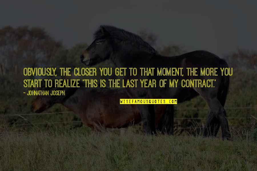 The Moment You Realize Quotes By Johnathan Joseph: Obviously, the closer you get to that moment,