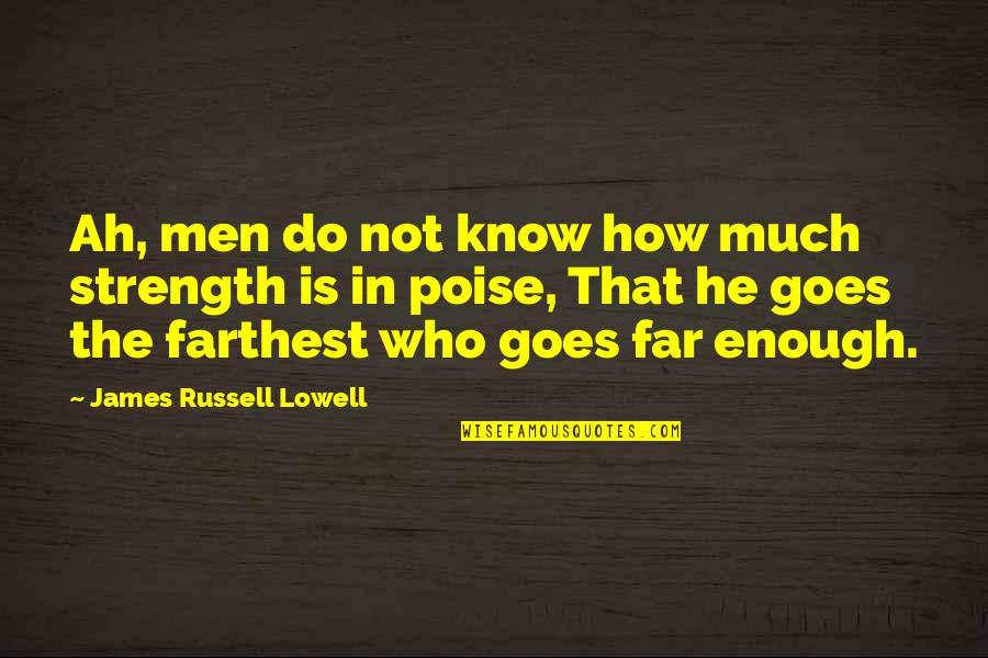 The Moment You Realize You Deserve Better Quotes By James Russell Lowell: Ah, men do not know how much strength