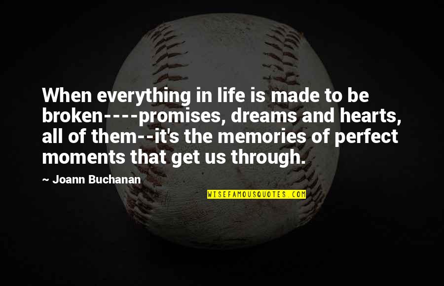 The Moments In Life Quotes By Joann Buchanan: When everything in life is made to be