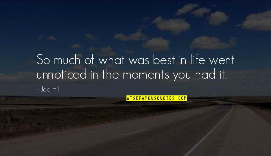 The Moments In Life Quotes By Joe Hill: So much of what was best in life