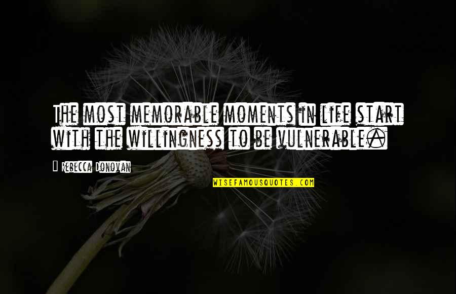 The Moments In Life Quotes By Rebecca Donovan: The most memorable moments in life start with