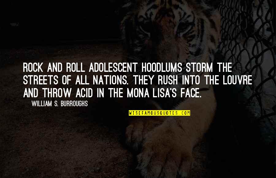 The Mona Lisa Quotes By William S. Burroughs: Rock and Roll adolescent hoodlums storm the streets The Mona Lisa Quotes By William S. Burroughs: Rock and Roll adolescent hoodlums storm the streets