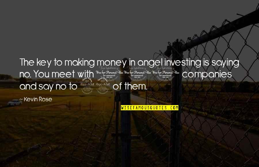 The Money Making Quotes By Kevin Rose: The key to making money in angel investing