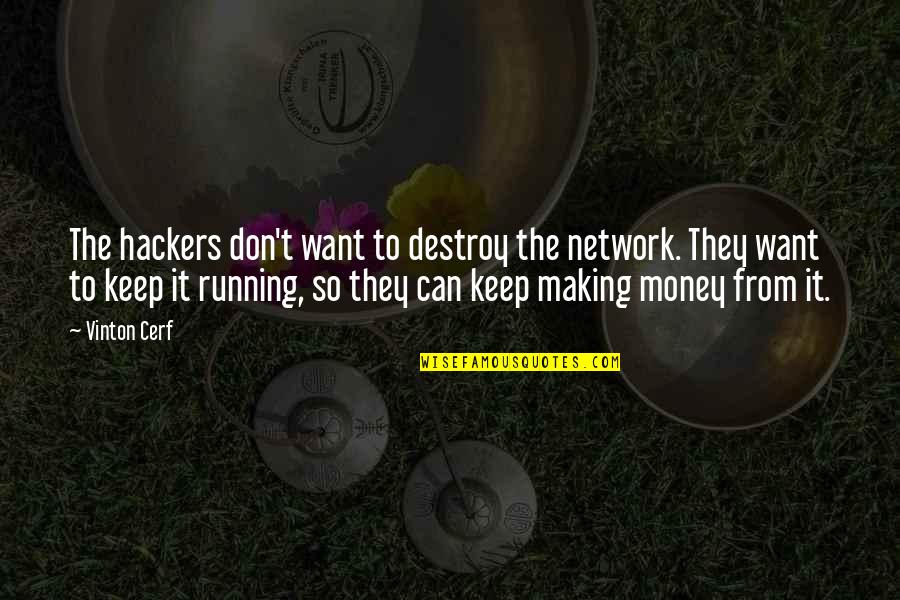 The Money Making Quotes By Vinton Cerf: The hackers don't want to destroy the network.