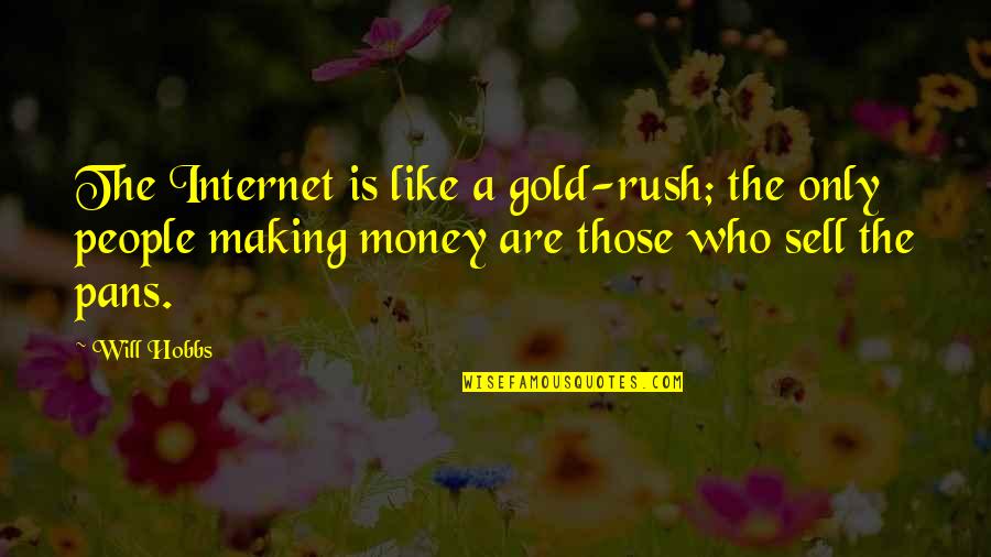 The Money Making Quotes By Will Hobbs: The Internet is like a gold-rush; the only