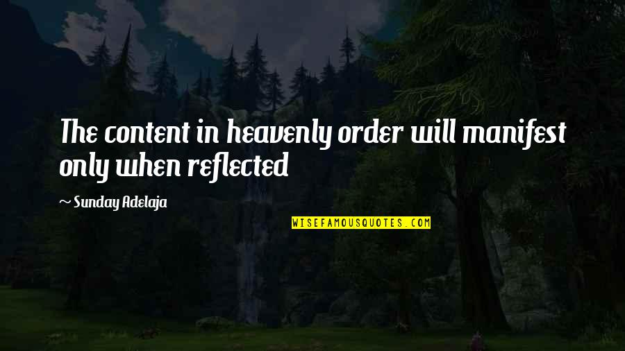 The Monster In Frankenstein Quotes By Sunday Adelaja: The content in heavenly order will manifest only