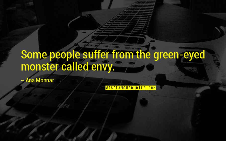 The Monster Quotes By Ana Monnar: Some people suffer from the green-eyed monster called