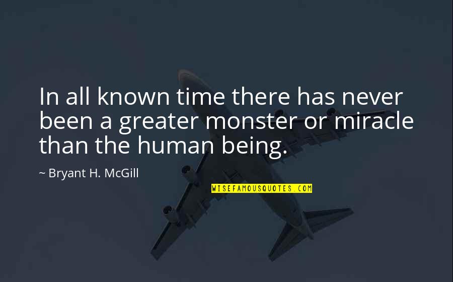 The Monster Quotes By Bryant H. McGill: In all known time there has never been The Monster Quotes By Bryant H. McGill: In all known time there has never been