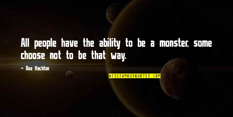 The Monster Quotes By Rae Hachton: All people have the ability to be a