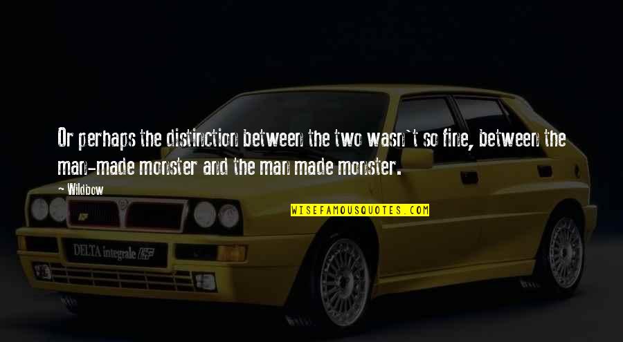 The Monster Quotes By Wildbow: Or perhaps the distinction between the two wasn't The Monster Quotes By Wildbow: Or perhaps the distinction between the two wasn't