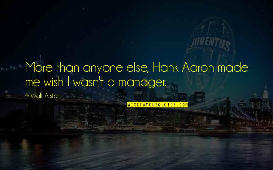 The Montague And Capulet Feud Quotes By Walt Alston: More than anyone else, Hank Aaron made me