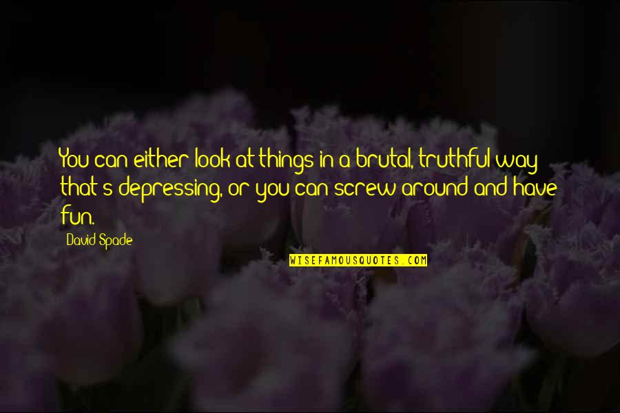 The Month May Quotes By David Spade: You can either look at things in a The Month May Quotes By David Spade: You can either look at things in a