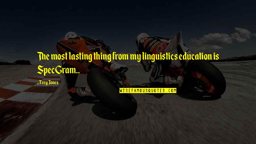 The Month May Quotes By Trey Jones: The most lasting thing from my linguistics education