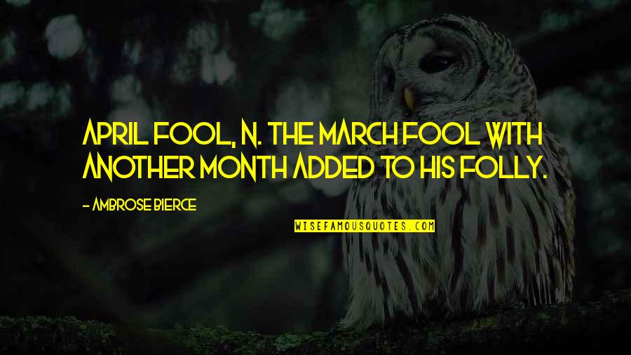 The Month Of April Quotes By Ambrose Bierce: April fool, n. The March fool with another