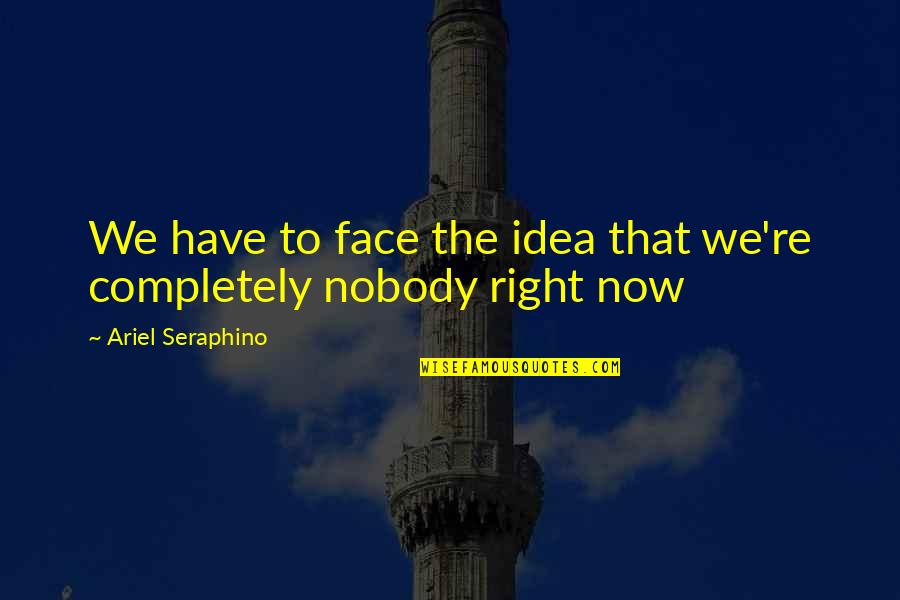 The Month Of November Quotes By Ariel Seraphino: We have to face the idea that we're