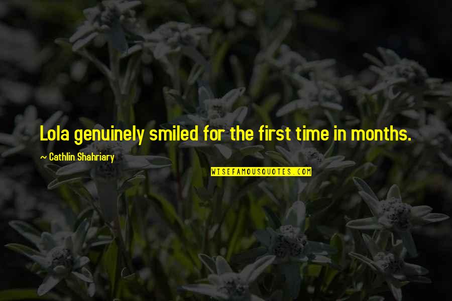 The Months Quotes By Cathlin Shahriary: Lola genuinely smiled for the first time in The Months Quotes By Cathlin Shahriary: Lola genuinely smiled for the first time in