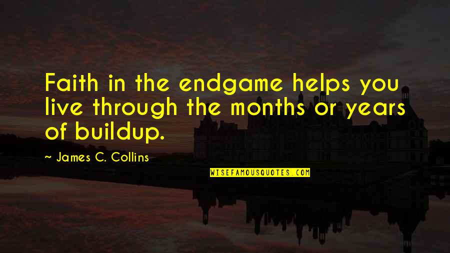 The Months Quotes By James C. Collins: Faith in the endgame helps you live through
