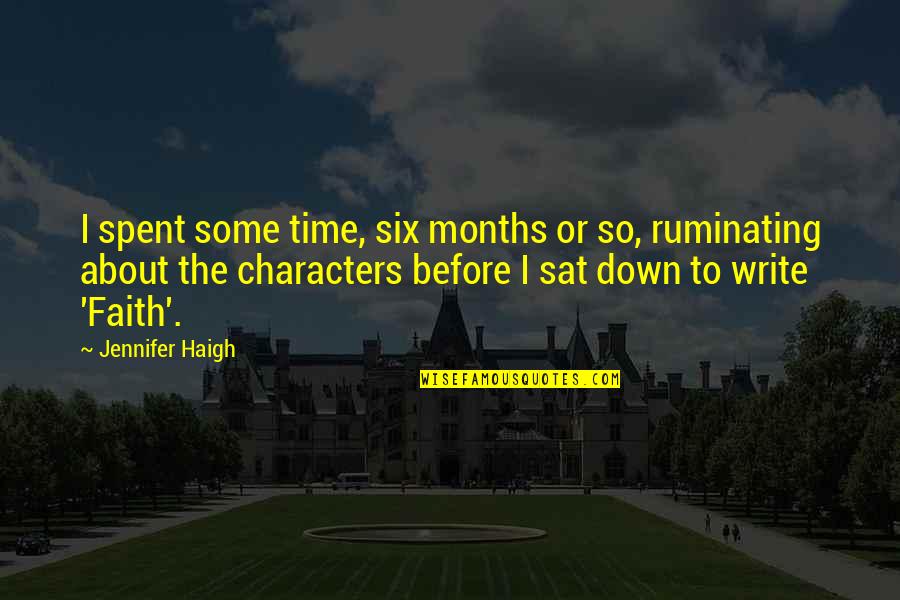 The Months Quotes By Jennifer Haigh: I spent some time, six months or so,