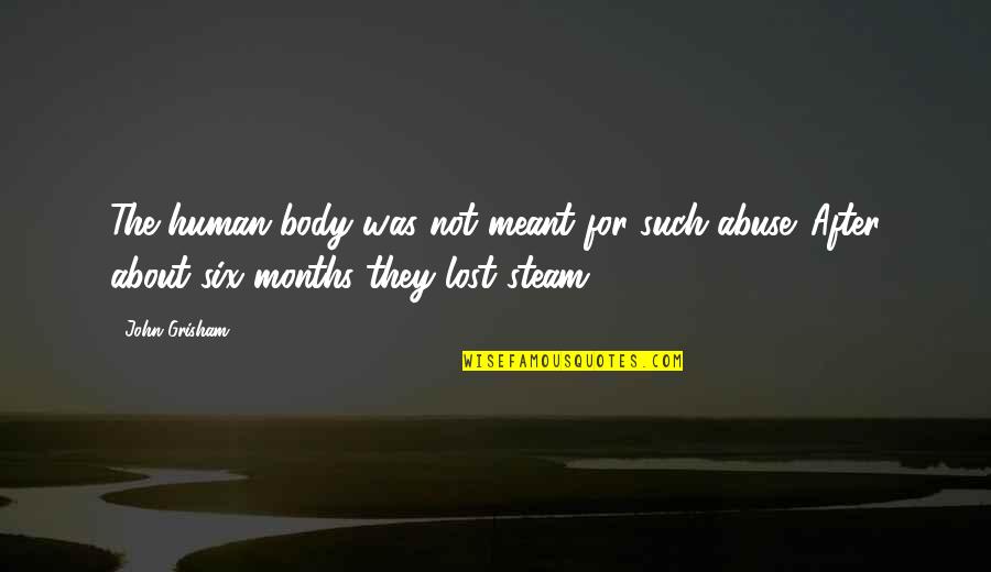 The Months Quotes By John Grisham: The human body was not meant for such