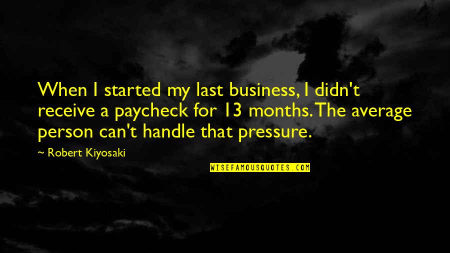 The Months Quotes By Robert Kiyosaki: When I started my last business, I didn't The Months Quotes By Robert Kiyosaki: When I started my last business, I didn't