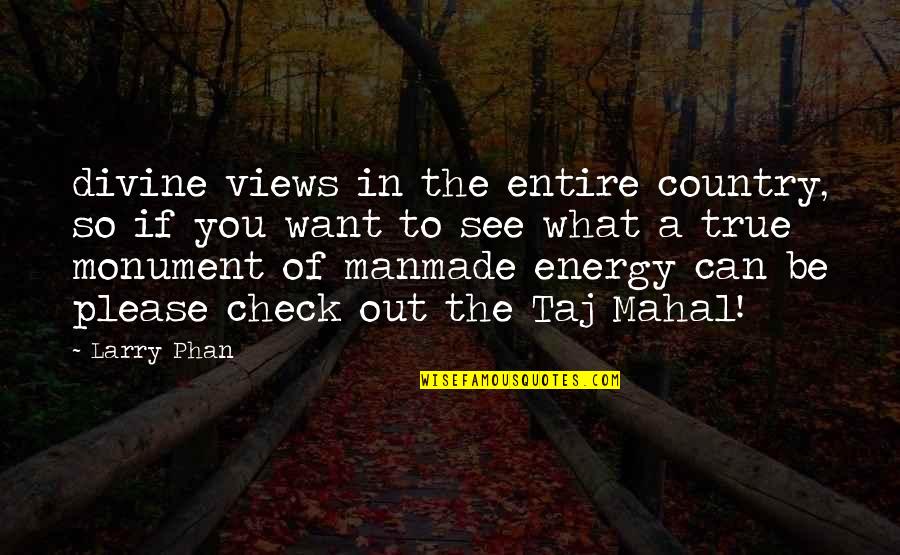 The Monument Quotes By Larry Phan: divine views in the entire country, so if The Monument Quotes By Larry Phan: divine views in the entire country, so if