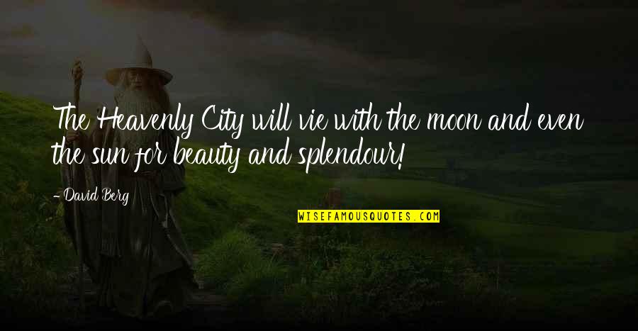 The Moon And Beauty Quotes By David Berg: The Heavenly City will vie with the moon