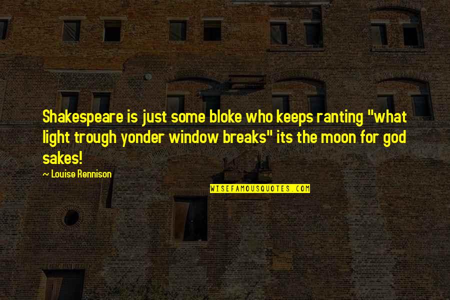 The Moon And God Quotes By Louise Rennison: Shakespeare is just some bloke who keeps ranting