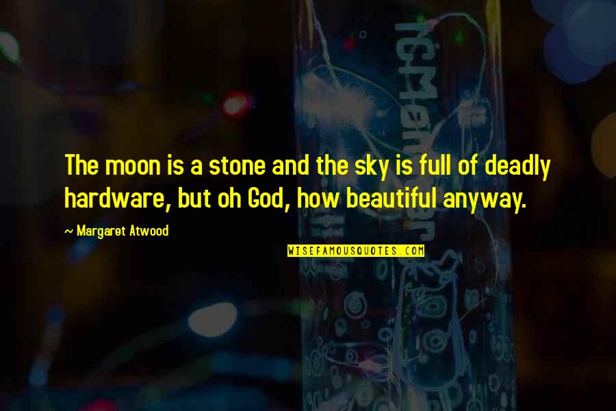 The Moon And God Quotes By Margaret Atwood: The moon is a stone and the sky